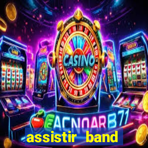 assistir band online ao vivo gratis